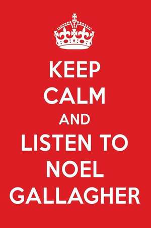 Keep Calm and Listen to Noel Gallagher: Noel Gallagher Designer Notebook de Perfect Papers