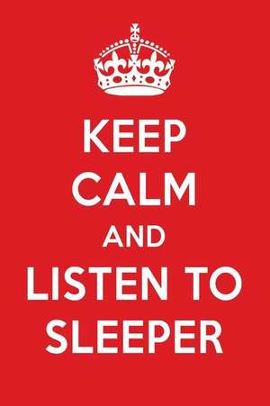 Keep Calm and Listen to Sleeper: Sleeper Designer Notebook de Perfect Papers