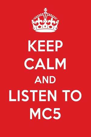 Keep Calm and Listen to Mc5: Mc5 Designer Notebook de Perfect Papers