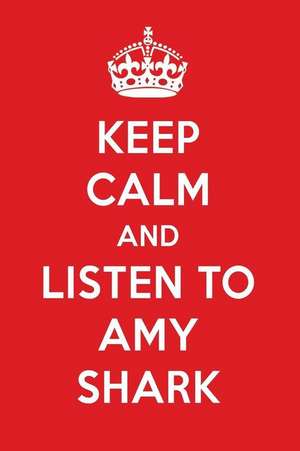 Keep Calm and Listen to Amy Shark: Amy Shark Designer Notebook de Perfect Papers