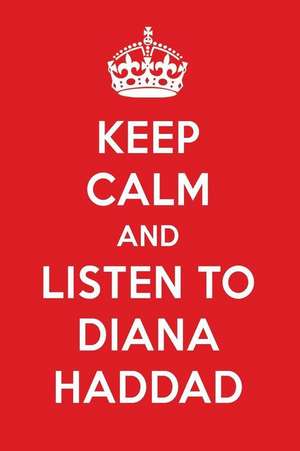 Keep Calm and Listen to Diana Haddad: Diana Haddad Designer Notebook de Perfect Papers