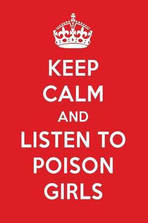 Keep Calm and Listen to Poison Girls: Poison Girls Designer Notebook de Perfect Papers