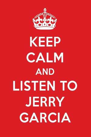 Keep Calm and Listen to Jerry Garcia: Jerry Garcia Designer Notebook de Perfect Papers