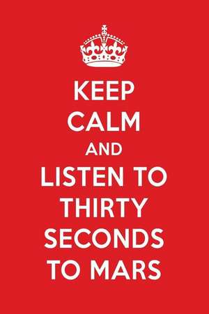 Keep Calm and Listen to Thirty Seconds to Mars: Thirty Seconds to Mars Designer Notebook de Perfect Papers