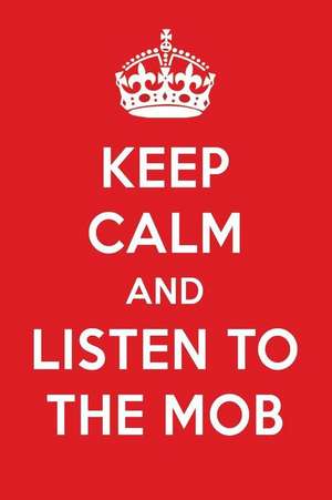 Keep Calm and Listen to the Mob: The Mob Designer Notebook de Perfect Papers