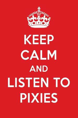 Keep Calm and Listen to Pixies: Pixies Designer Notebook de Perfect Papers