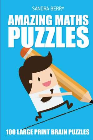 Amazing Maths Puzzles: Sujiken Puzzles - 100 Large Print Brain Puzzles de Sandra Berry