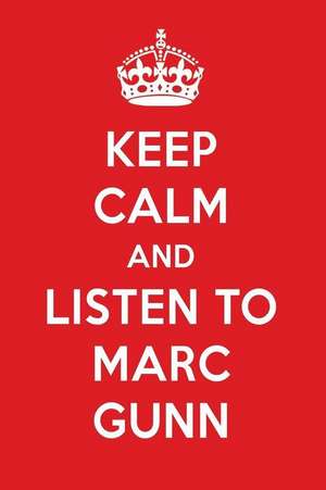 Keep Calm and Listen to Marc Gunn: Marc Gunn Designer Notebook de Perfect Papers