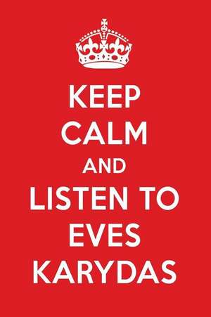 Keep Calm and Listen to Eves Karydas: Eves Karydas Designer Notebook de Perfect Papers