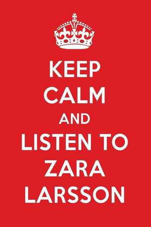 Keep Calm and Listen to Zara Larsson: Zara Larsson Designer Notebook de Perfect Papers