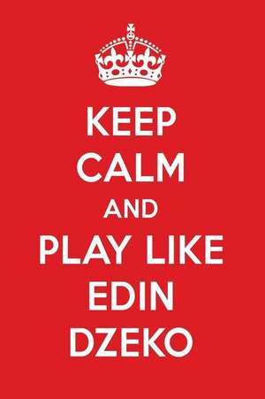 Keep Calm and Play Like Edin Dzeko: Edin Dzeko Designer Notebook de Perfect Papers