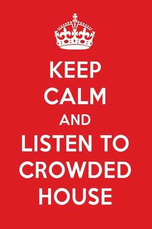 Keep Calm and Listen to Crowded House: Crowded House Designer Notebook de Perfect Papers