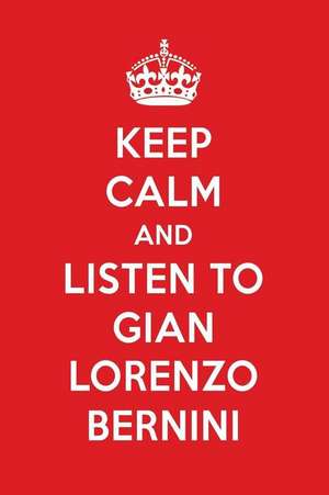 Keep Calm and Listen to Gian Lorenzo Bernini: Gian Lorenzo Bernini Designer Notebook de Perfect Papers