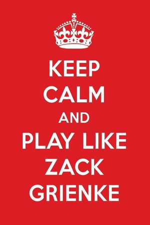 Keep Calm and Play Like Zack Grienke: Zack Grienke Designer Notebook de Perfect Papers