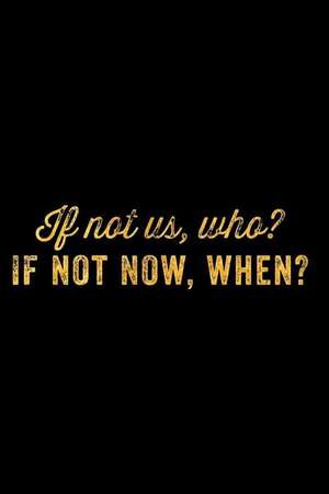 If Not Us, Who? If Not Now, When?: An Inspirational Journal to Get You Motivated! de Perfect Papers