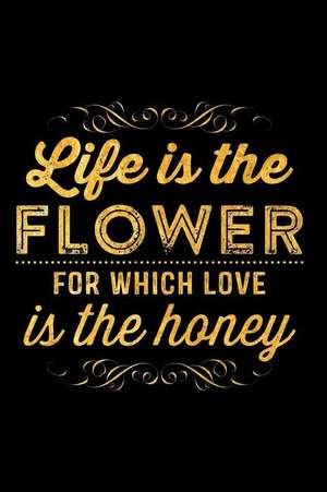 Life Is the Flower for Which Love Is the Honey: An Inspirational Journal to Get You Motivated! de Perfect Papers