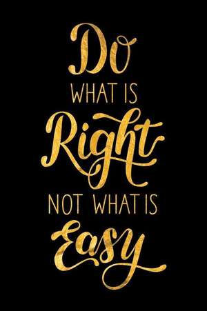 Do What Is Right Not What Is Easy: An Inspirational Journal to Get You Motivated! de Perfect Papers