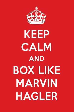 Keep Calm and Box Like Marvin Hagler: Marvin Hagler Designer Notebook de Perfect Papers