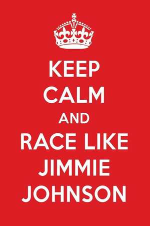 Keep Calm and Race Like Jimmie Johnson: Jimmie Johnson Designer Notebook de Perfect Papers