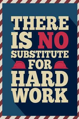 There Is No Substitute for Hard Work: An Inspirational Journal to Get You Motivated ! de Perfect Papers