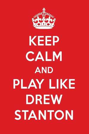 Keep Calm and Play Like Drew Stanton: Drew Stanton Designer Notebook de Perfect Papers