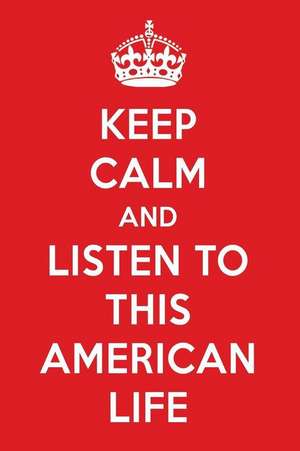 Keep Calm and Listen to This American Life: This American Life Designer Notebook de Perfect Papers