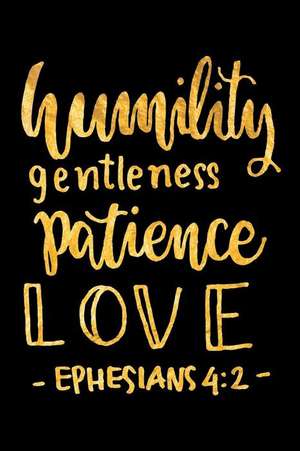 Humility Gentleness Patience Love Ephesians 4: 2: An Inspirational Journal to Get You Motivated ! de Perfect Papers