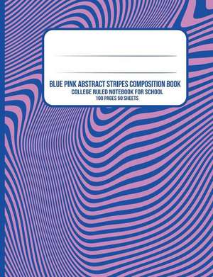 Blue Pink Abstract Stripes Composition Book: College Ruled Notebook for School de Iphosphenes Journals