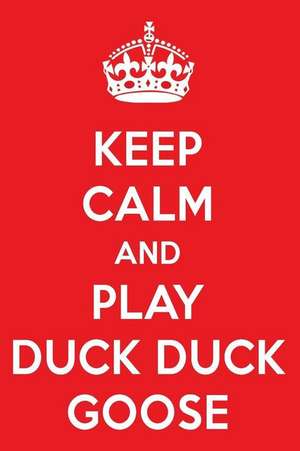 Keep Calm and Play Duck Duck Goose: A Designer Duck Duck Goose Journal de Perfect Papers