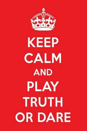 Keep Calm and Play Truth or Dare: A Designer Truth or Dare Journal de Perfect Papers