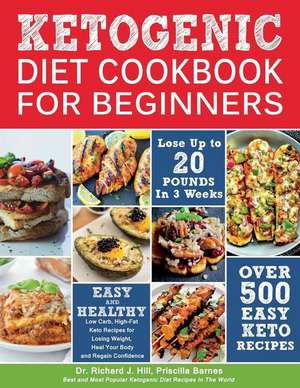 Ketogenic Diet Cookbook for Beginners: 500 Low Carb, High-Fat Keto Recipes for Losing Weight, Heal Your Body and Regain Confidence (Lose Up to 20 Poun de Priscilla Barnes