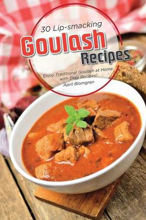 30 Lip-Smacking Goulash Recipes: Enjoy Traditional Goulash at Home with Easy Recipes! de April Blomgren