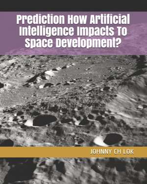 Prediction How Artificial Intelligence Impacts To Space Development? de Johnny Ch Lok