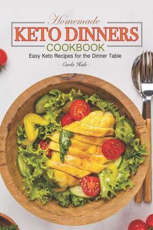 Homemade Keto Dinners Cookbook: Easy Keto Recipes for the Dinner Table de Carla Hale