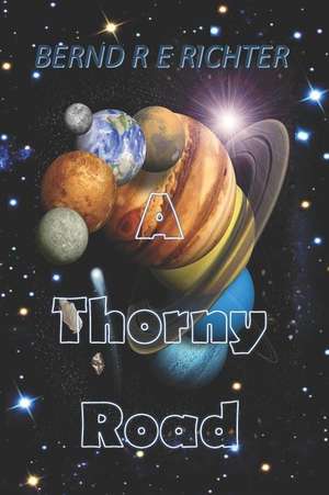 A Thorny Road: A Glimpse Into the Future de Bernd R. E. Richter