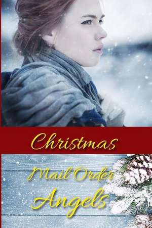 Christmas Mail Order Angels: 8 Christmas Historical Romances de Cynthia Hickey