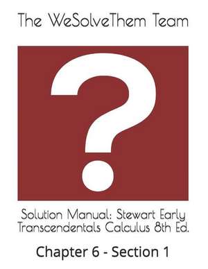 Solution Manual: Stewart Early Transcendentals Calculus 8th Ed.: Chapter 6 - Section 1 de The Wesolvethem Team