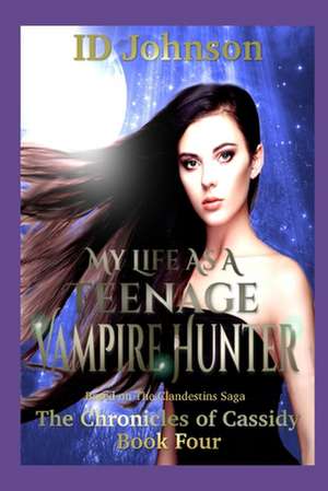 My Life As a Teenage Vampire Hunter de Id Johnson