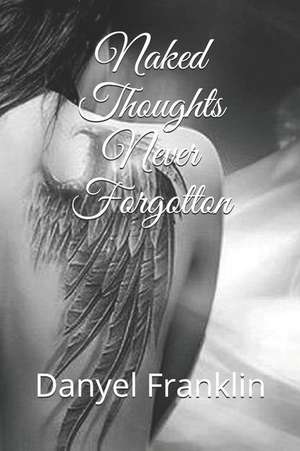 Naked Thoughts Never Forgotton de Danyel Franklin