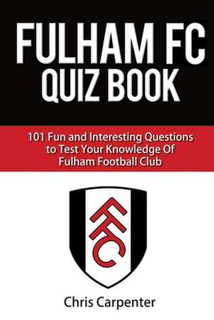 Fulham FC Quiz Book de Chris Carpenter