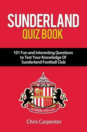 Sunderland Quiz Book de Chris Carpenter