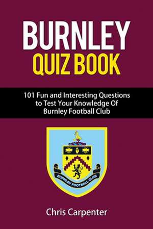 Burnley FC Quiz Book de Chris Carpenter