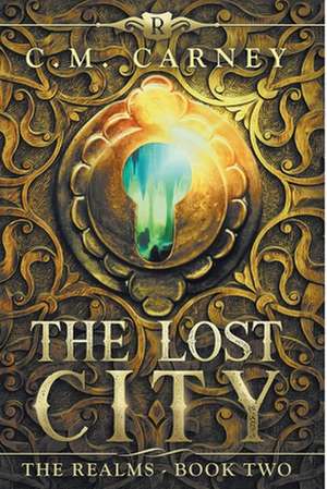 The Lost City: The Realms Book Two (An Epic LitRPG Adventure) de C. M. Carney