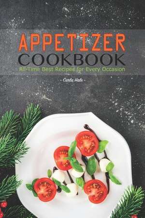 Appetizer Cookbook: All-Time Best Recipes for Every Occasion de Carla Hale