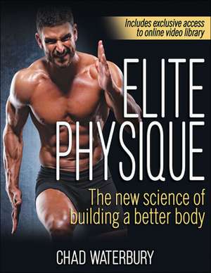 Elite Physique – The New Science of Building a Better Body de Chad Waterbury