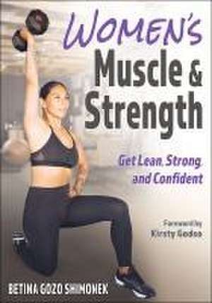 Women′s Muscle & Strength – Get Lean, Strong, and Confident de Betina Gozo Shimonek