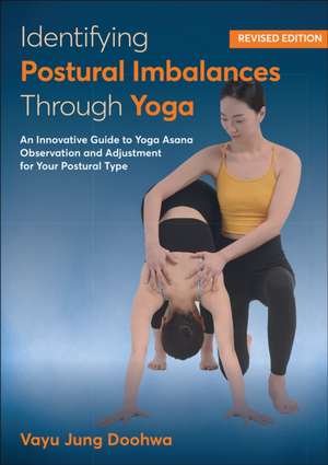 Identifying Postural Imbalances Through Yoga – An Innovative Guide to Yoga Asana Observation and Adjustment for Your Postural Type de Vayu Jung Doohwa