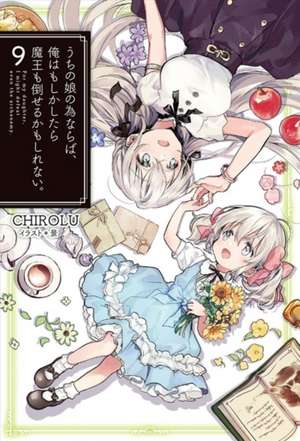 If It's for My Daughter, I'd Even Defeat a Demon Lord: Volume 9 de CHIROLU