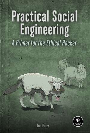 Practical Social Engineering: A Primer for the Ethical Hacker de Joe Gray