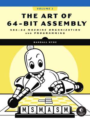 The Art of 64-Bit Assembly, Volume 1: x86-64 Machine Organization and Programming de Randall Hyde